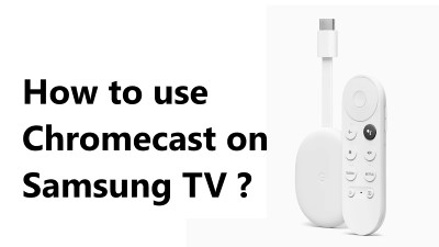How to use Chromecast on Samsung TV ?