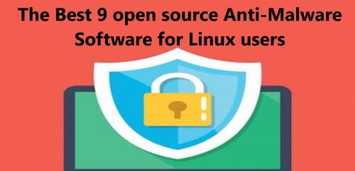 The Best 9 open source Anti-Malware Software for Linux users