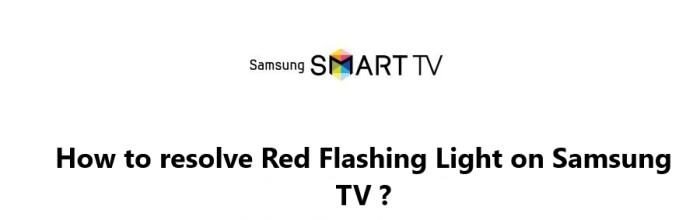 How to resolve Red Flashing Light on Samsung TV ?