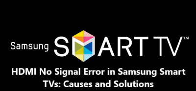 HDMI No Signal Error in Samsung Smart TVs: Causes and Solutions