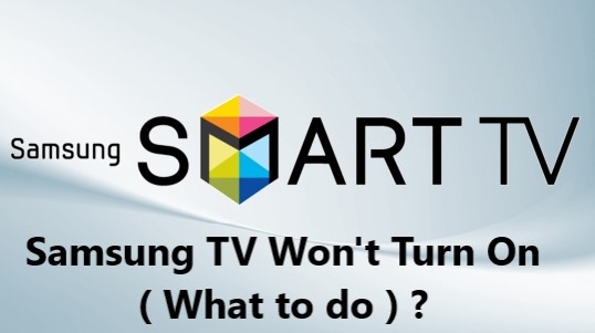 Samsung TV Won't Turn On ( What to do ) ?